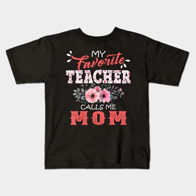 My Favorite Teacher Calls Me Mom Floral Funny Mother Gift T-Shirt Kids T-Shirt by johnbbmerch